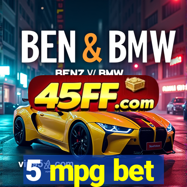 5 mpg bet